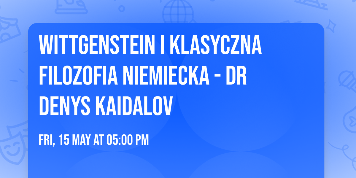 Wittgenstein i Klasyczna Filozofia Niemiecka - dr Denys Kaidalov