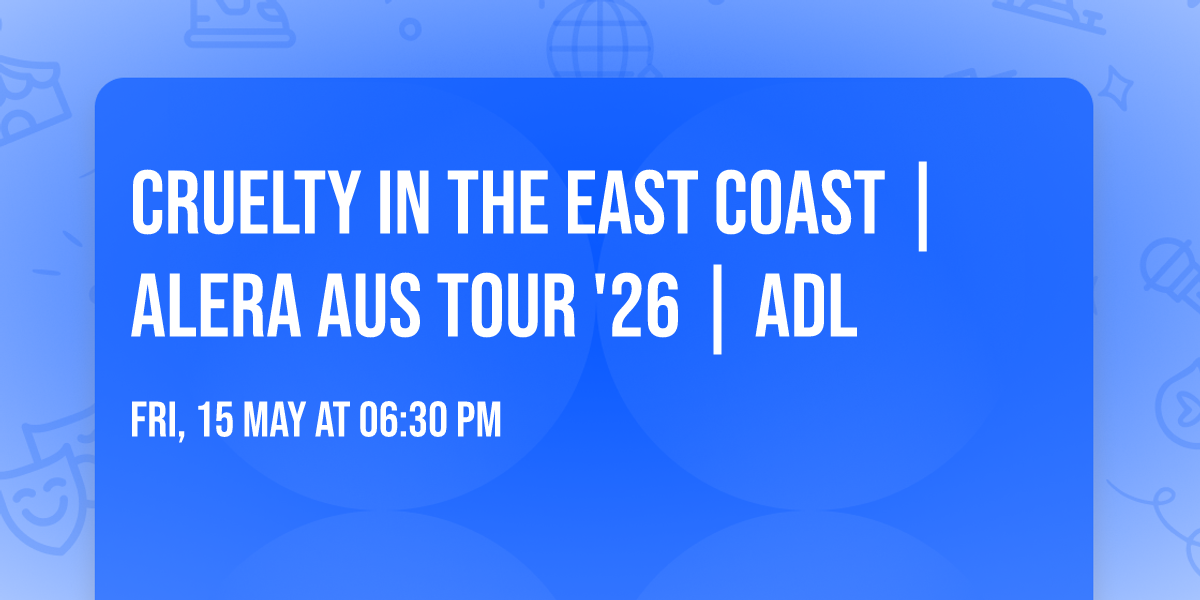 CRUELTY IN THE EAST COAST | Alera Aus Tour '26  | ADL