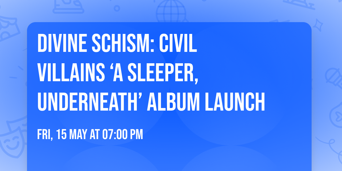 Divine Schism: Civil Villains \u2018A Sleeper, Underneath\u2019 album launch