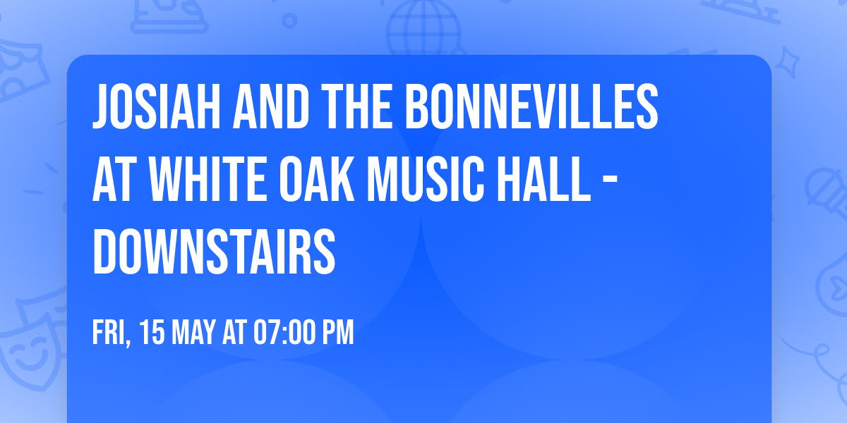 Josiah and the Bonnevilles at White Oak Music Hall - Downstairs