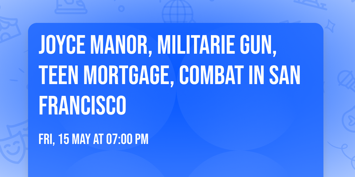 Joyce Manor, Militarie Gun, Teen Mortgage, Combat in San Francisco