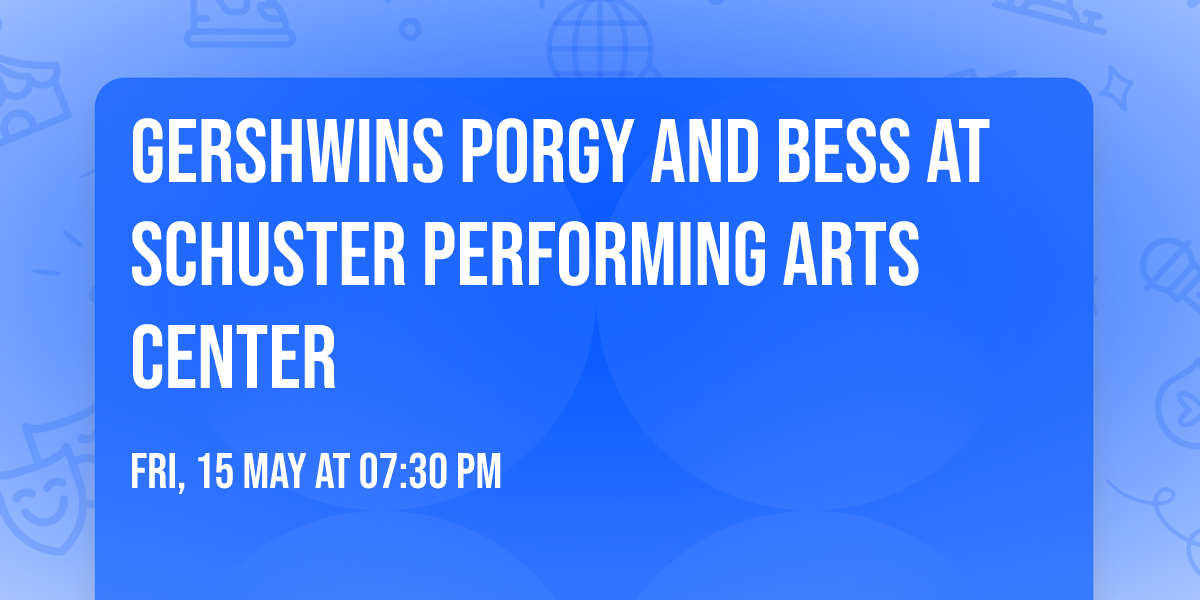 Gershwins Porgy And Bess at Schuster Performing Arts Center