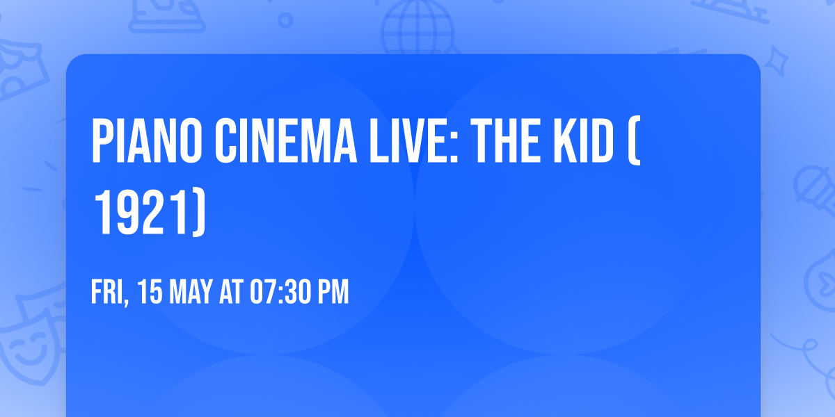 PIANO Cinema LIVE: The Kid (1921)