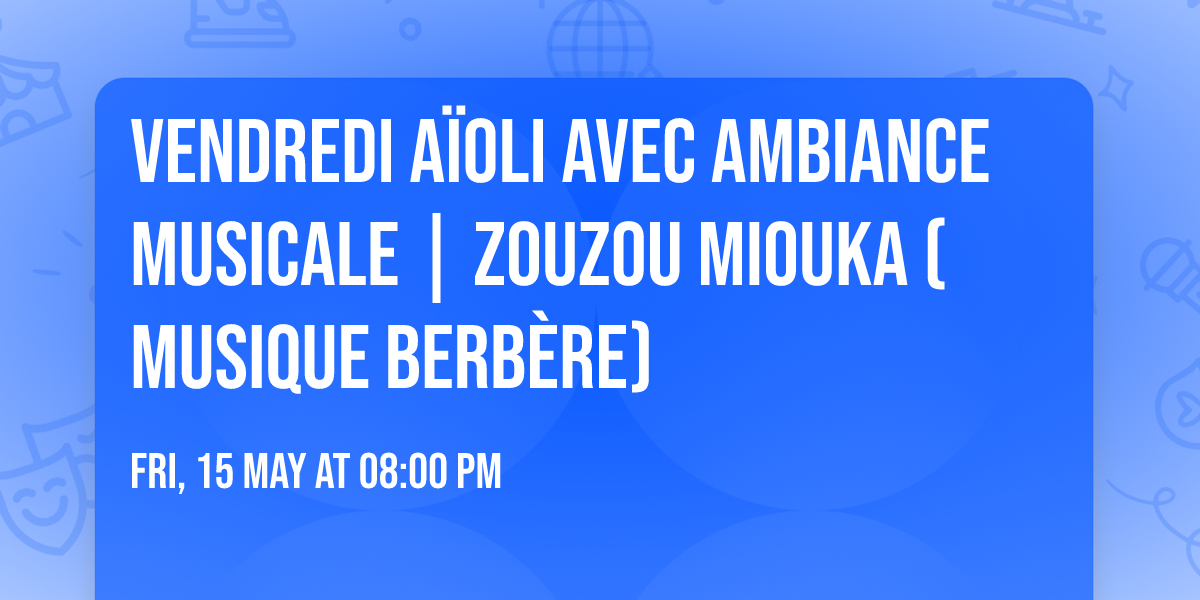 Vendredi A\u00efoli avec ambiance musicale | Zouzou Miouka (musique berb\u00e8re)