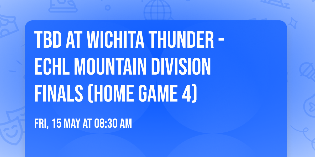 TBD at Wichita Thunder - ECHL Mountain Division Finals (Home Game 4)