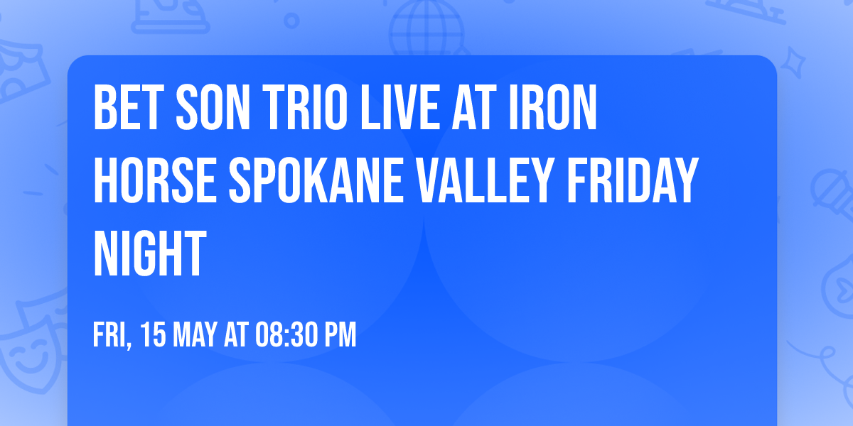 Bet Son Trio LIVE at Iron Horse Spokane Valley FRIDAY NIGHT