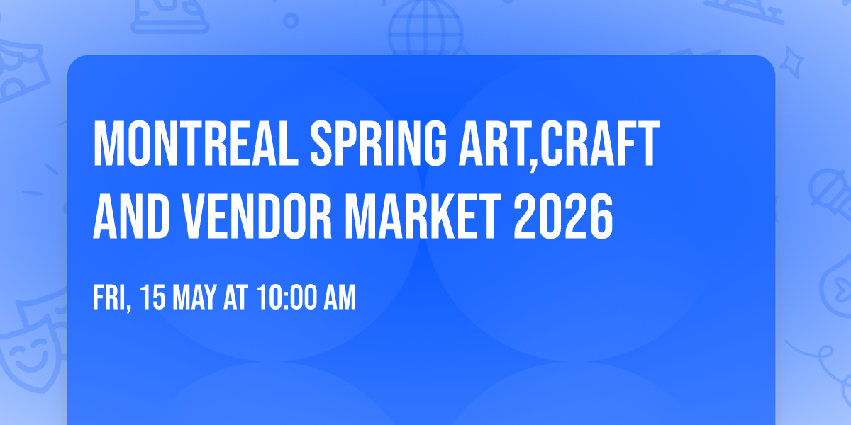 Montreal Spring Art,Craft And Vendor Market 2026