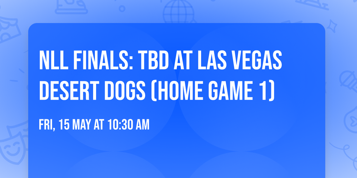 NLL Finals: TBD at Las Vegas Desert Dogs (Home Game 1)