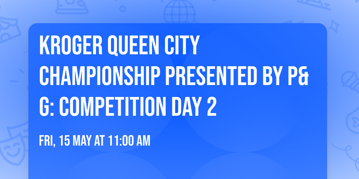 Kroger Queen City Championship presented by P&G: Competition Day 2