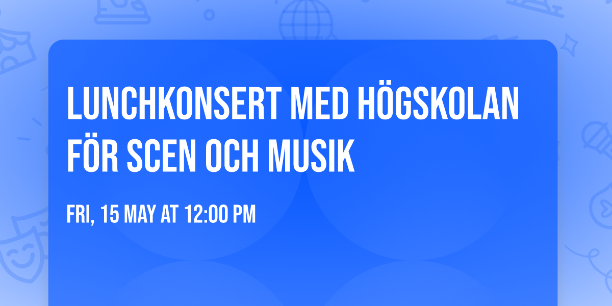Lunchkonsert med H\u00f6gskolan f\u00f6r scen och musik