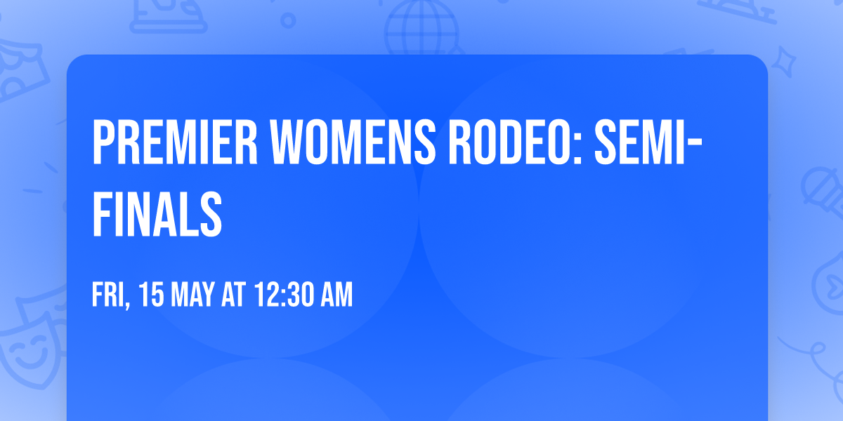Premier Womens Rodeo: Semi-Finals