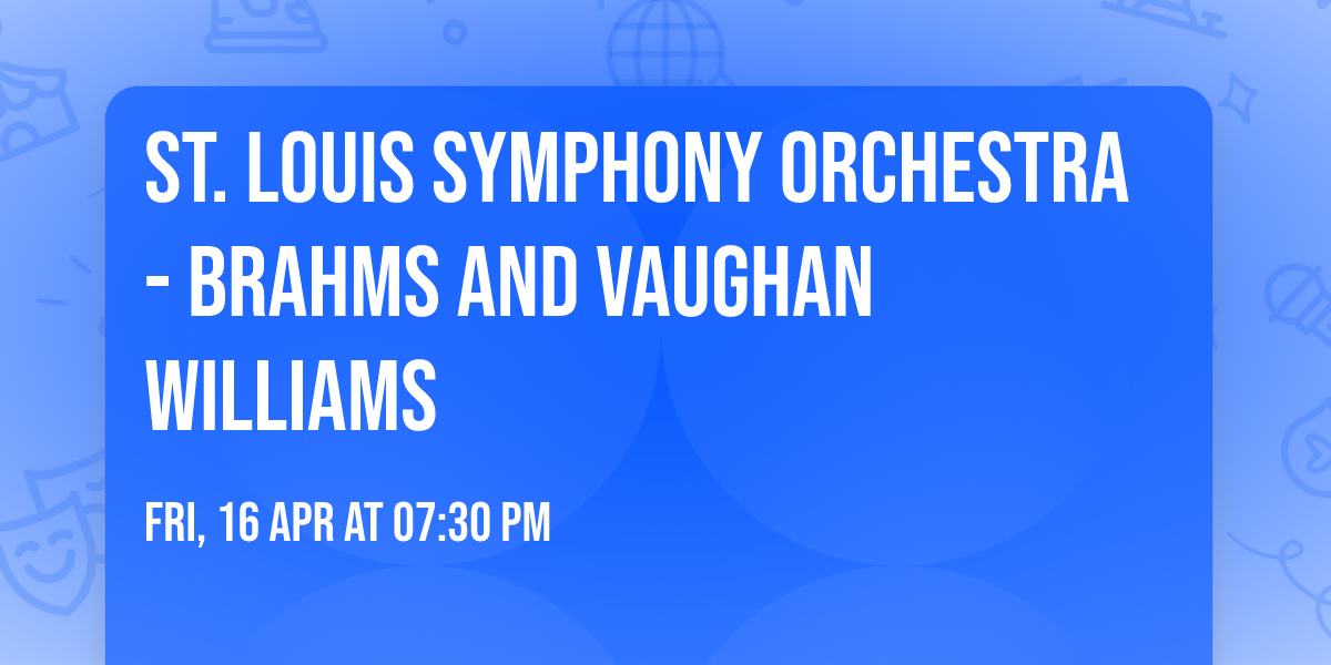 St. Louis Symphony Orchestra - Brahms and Vaughan Williams