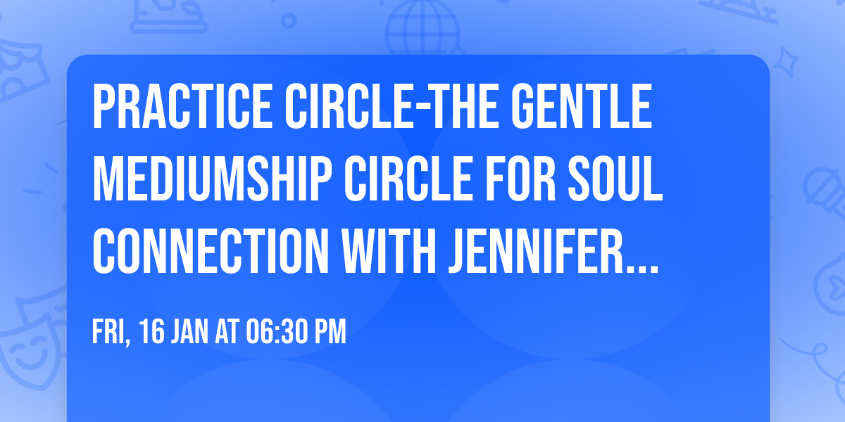 Practice Circle-The Gentle Mediumship Circle for Soul Connection with Jennifer & Patrick