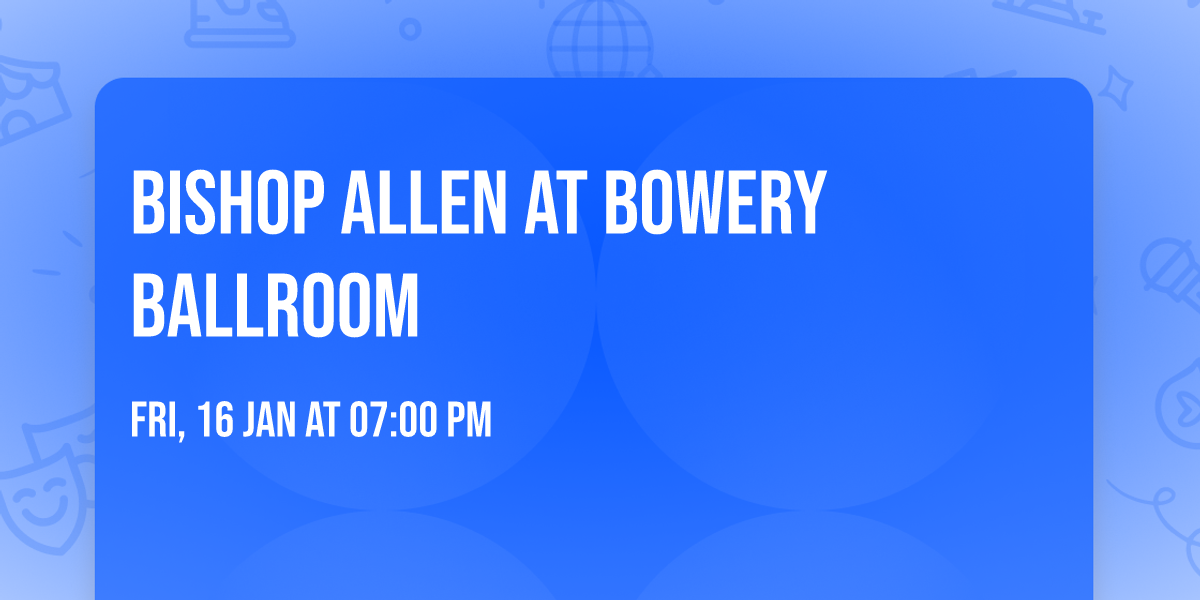 Bishop Allen at Bowery Ballroom