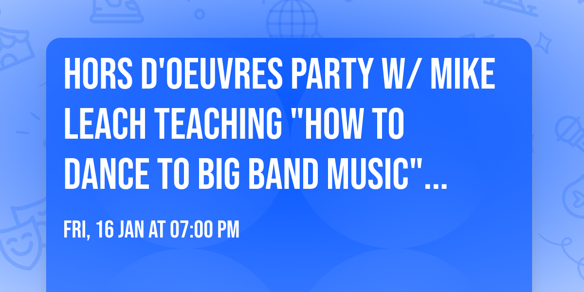 Hors D'oeuvres Party w\/ Mike Leach teaching "How to Dance to Big Band Music" Part 2