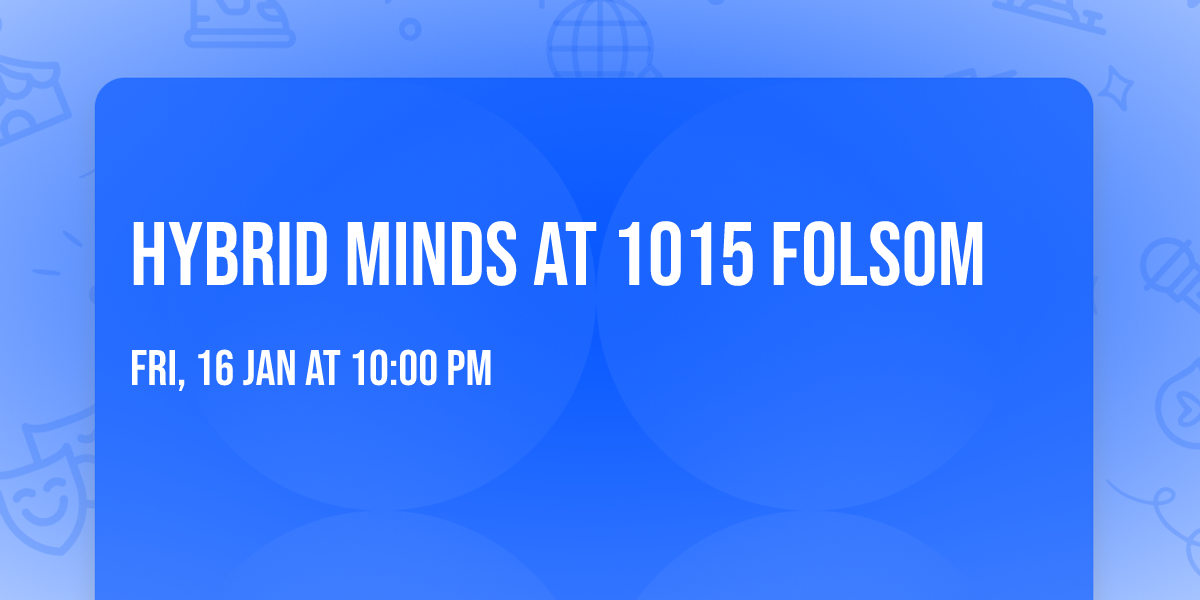 Hybrid Minds at 1015 Folsom