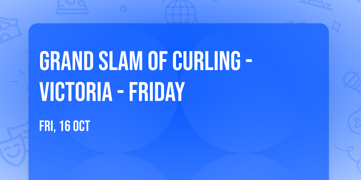 Grand Slam Of Curling - Victoria - Friday