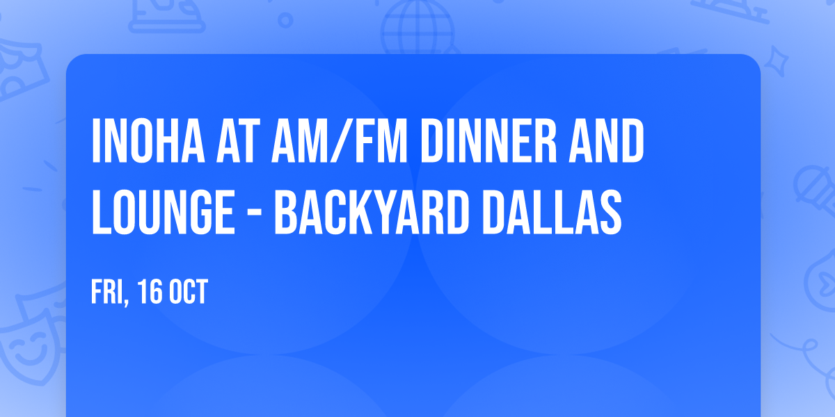 INOHA at AM\/FM Dinner and Lounge - Backyard Dallas