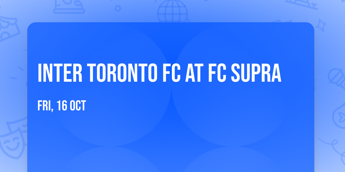 Inter Toronto FC at FC Supra