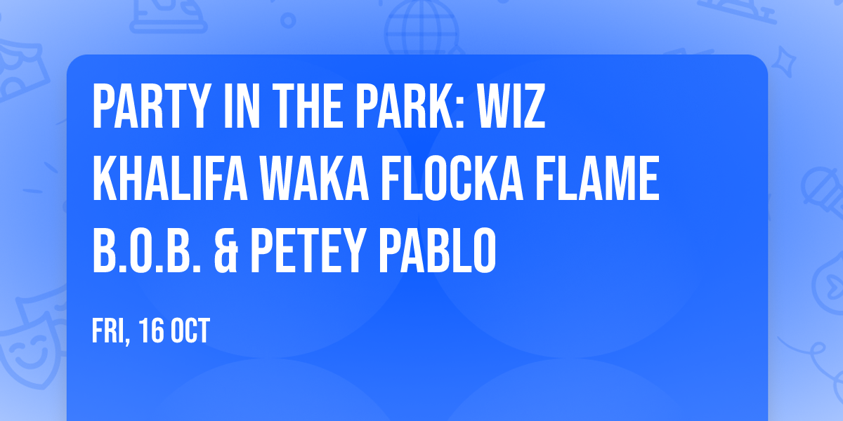 Party In The Park: Wiz Khalifa  Waka Flocka Flame  B.O.B. & Petey Pablo