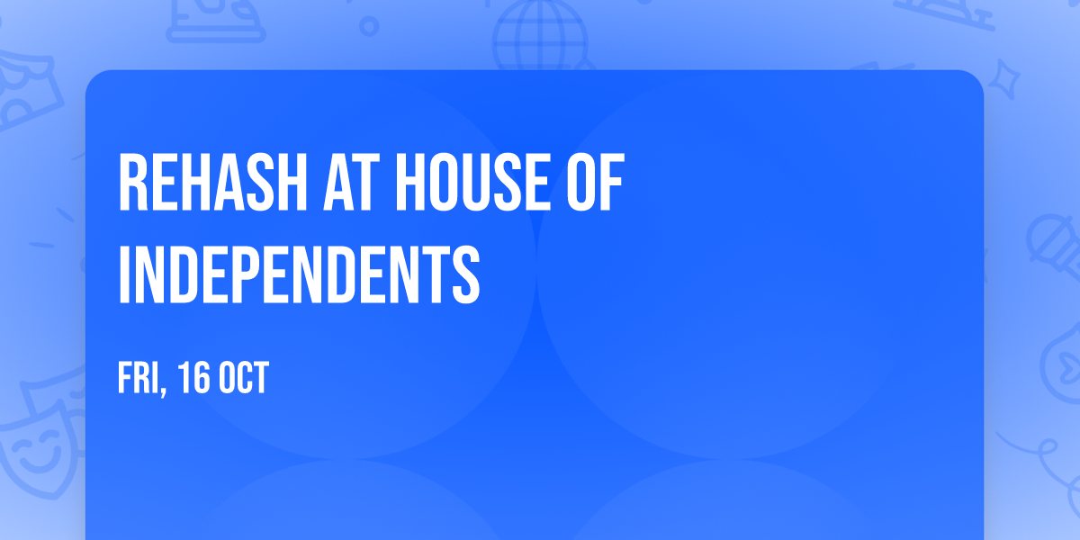 Rehash at House of Independents