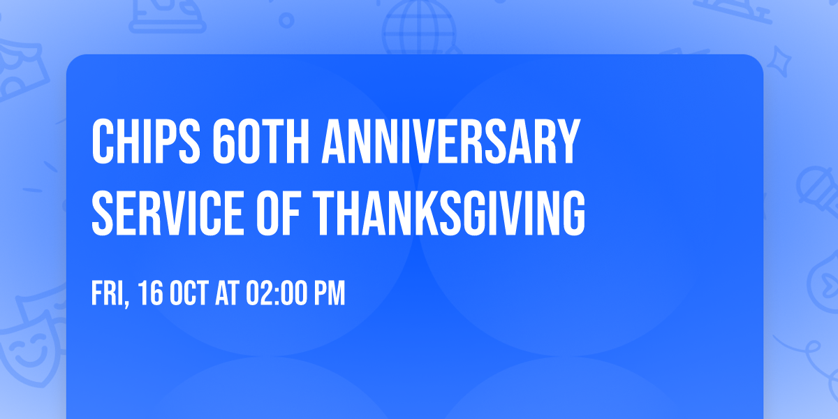 CHIPS 60th Anniversary Service of Thanksgiving