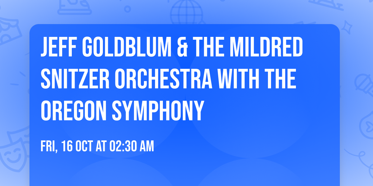 Jeff Goldblum & The Mildred Snitzer Orchestra with the Oregon Symphony