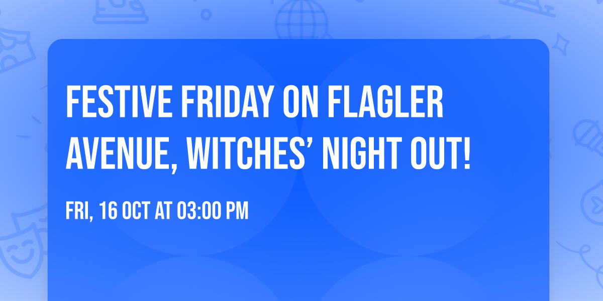 Festive Friday on Flagler Avenue, Witches\u2019 Night Out!