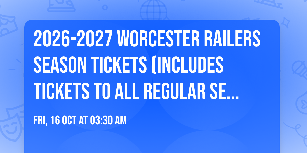 2026-2027 Worcester Railers Season Tickets (Includes Tickets To All Regular Season Home Games)