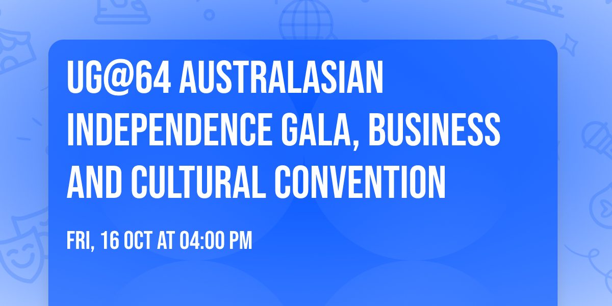 UG@64 AUSTRALASIAN INDEPENDENCE GALA, BUSINESS AND CULTURAL CONVENTION