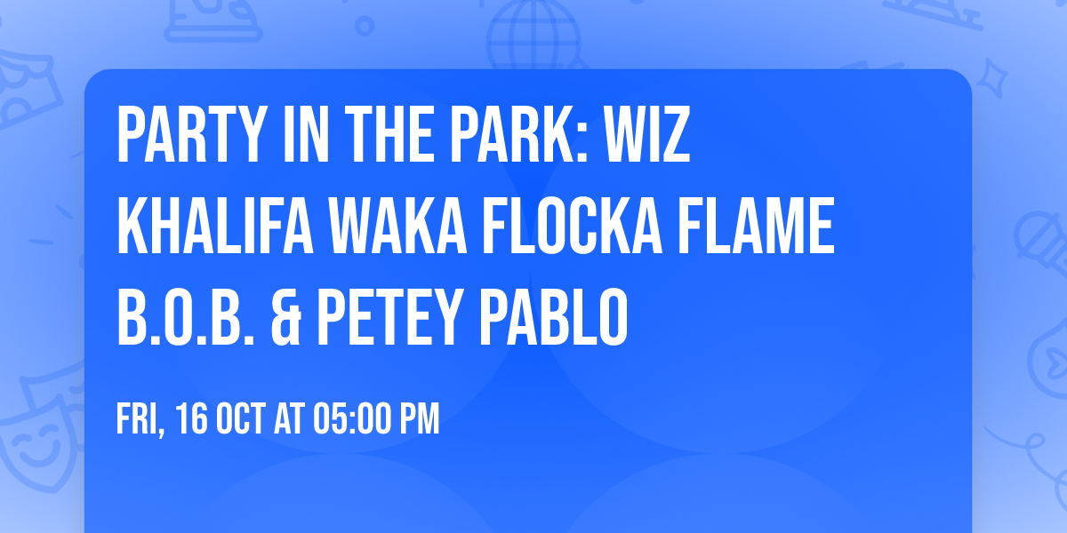 Party In The Park: Wiz Khalifa  Waka Flocka Flame  B.O.B. & Petey Pablo