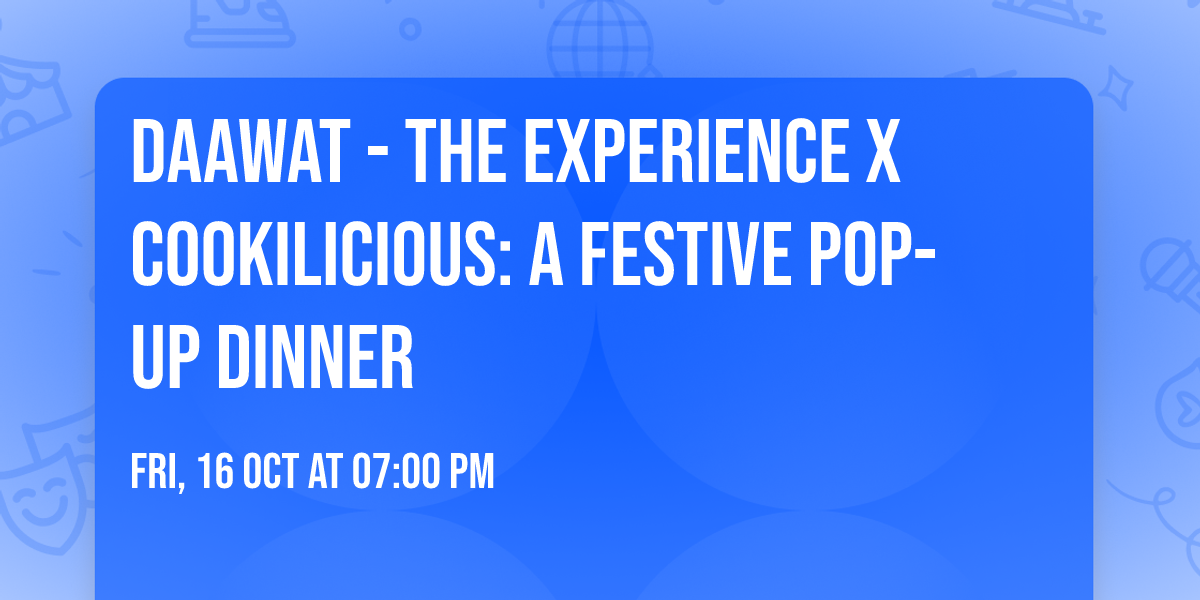 Daawat - The Experience x Cookilicious: A Festive Pop-Up Dinner