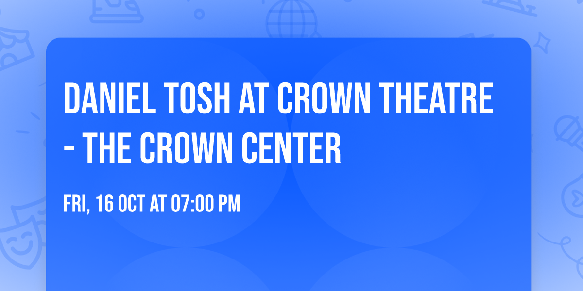 Daniel Tosh at Crown Theatre - The Crown Center