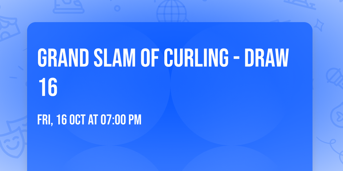 Grand Slam Of Curling - Draw 16