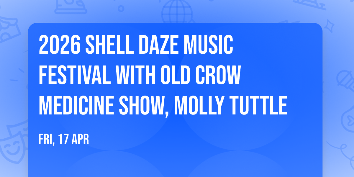 2026 Shell Daze Music Festival with Old Crow Medicine Show, Molly Tuttle