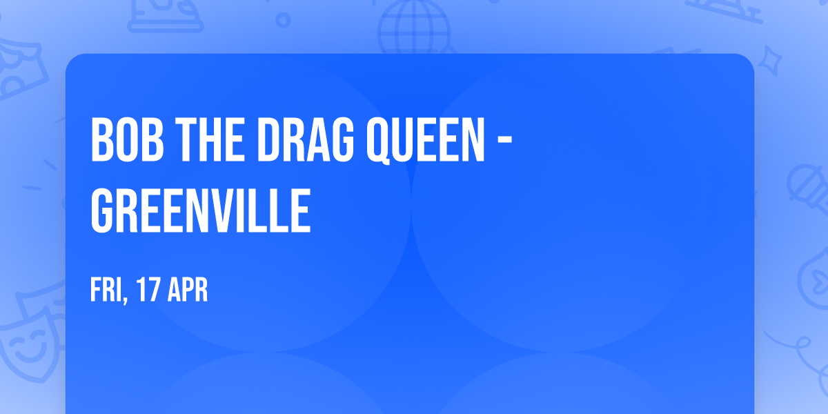 Bob The Drag Queen - Greenville