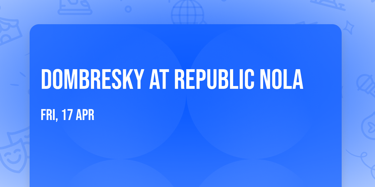 Dombresky at Republic NOLA