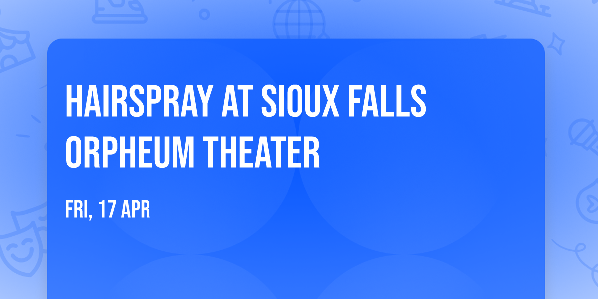 Hairspray at Sioux Falls Orpheum Theater
