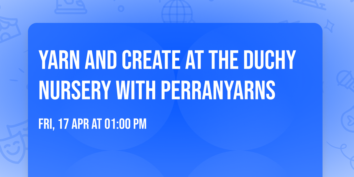 Yarn and Create at the Duchy Nursery with Perranyarns