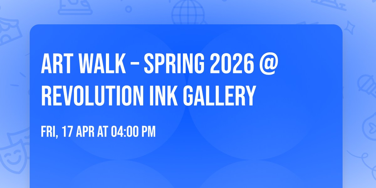 \ud83c\udfa8 ART WALK \u2013 SPRING 2026 @ REVOLUTION INK GALLERY\ud83c\udf3f