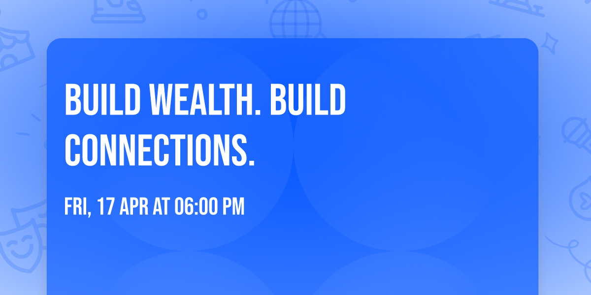 Build Wealth. Build Connections.