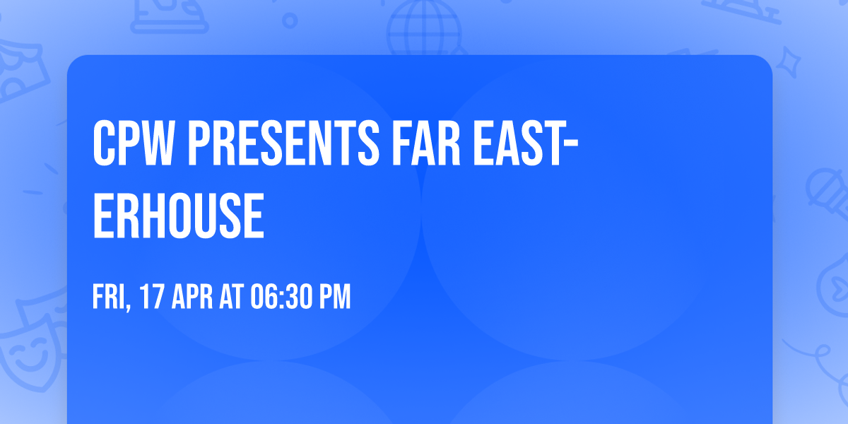 CPW presents Far East-Erhouse