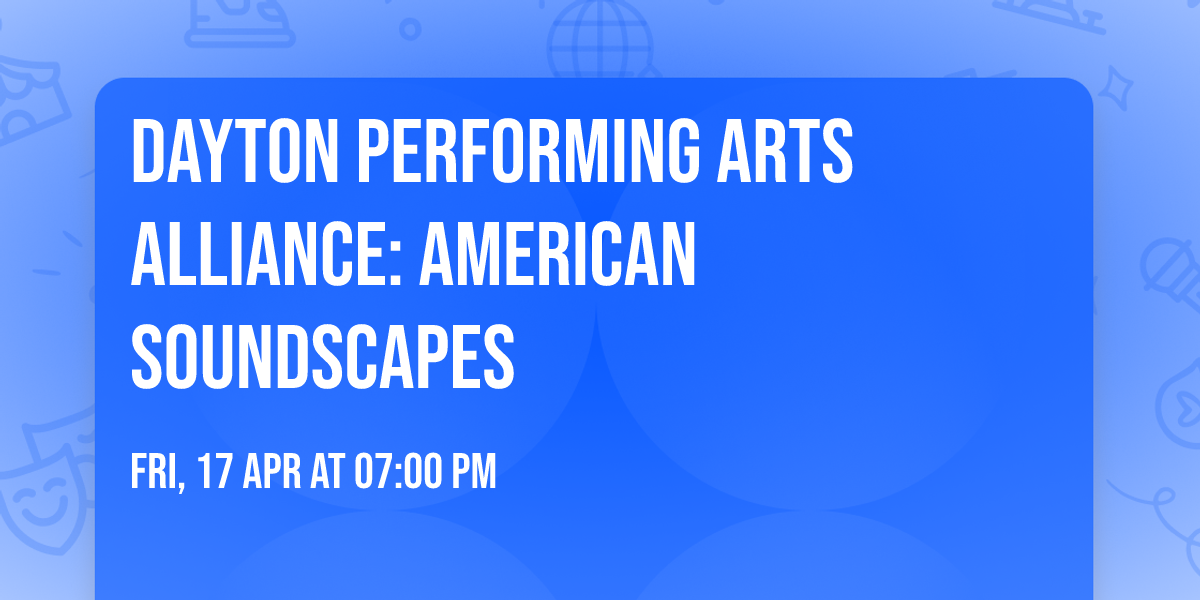Dayton Performing Arts Alliance: American Soundscapes