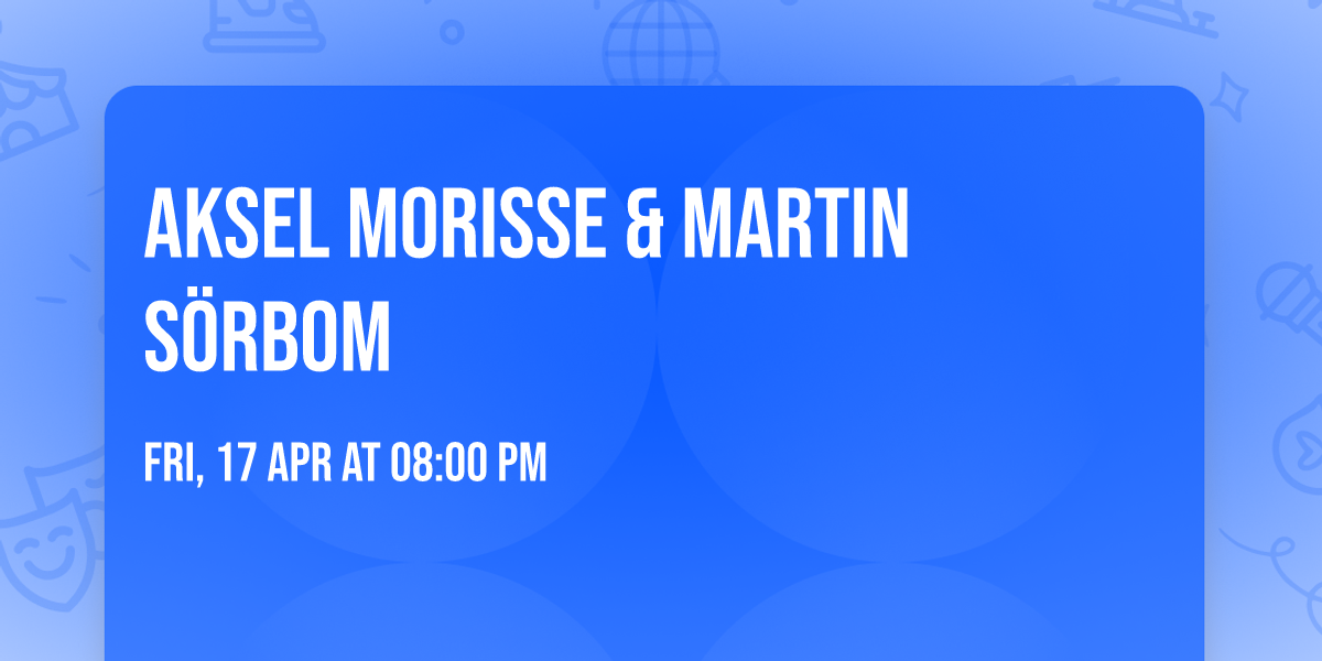 Aksel Morisse & Martin S\u00f6rbom 