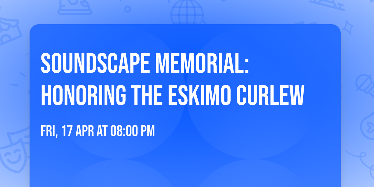 Soundscape Memorial: Honoring the Eskimo Curlew