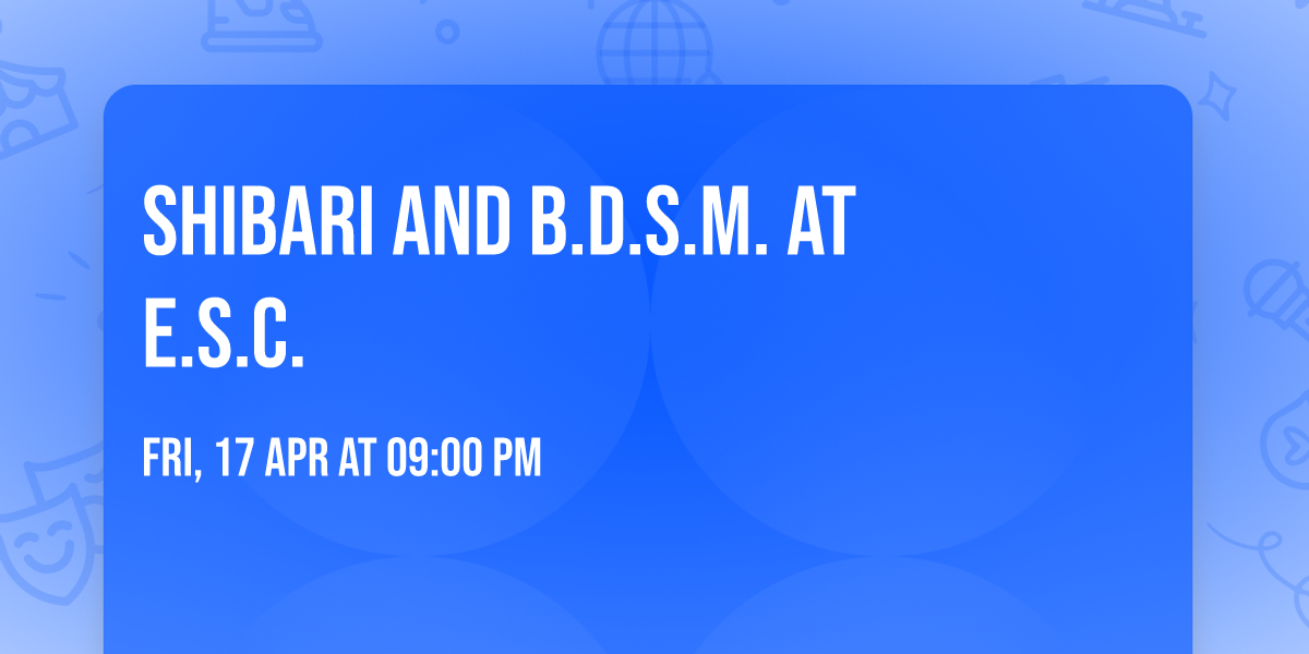 Shibari and B.D.S.M. at E.S.C.