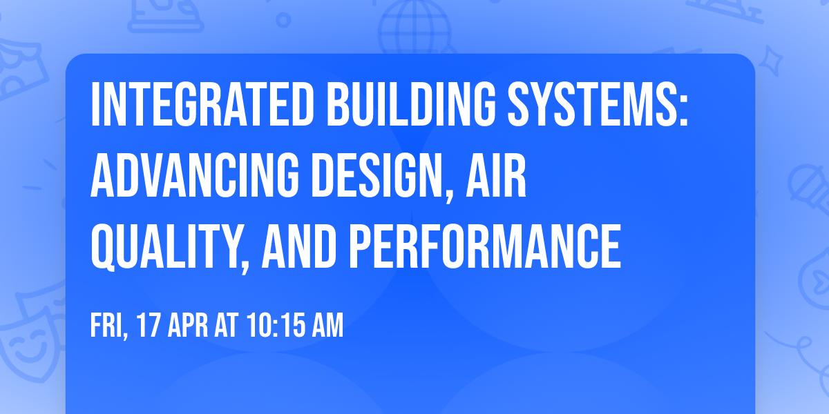Integrated Building Systems: Advancing Design, Air Quality, and Performance