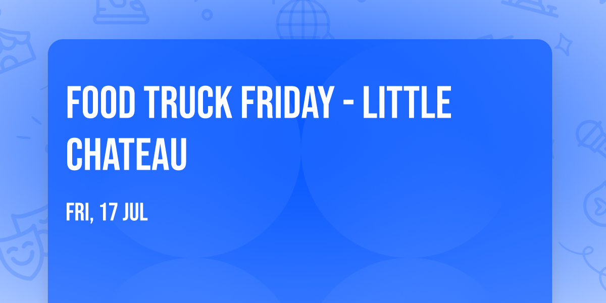 Food Truck Friday - Little Chateau