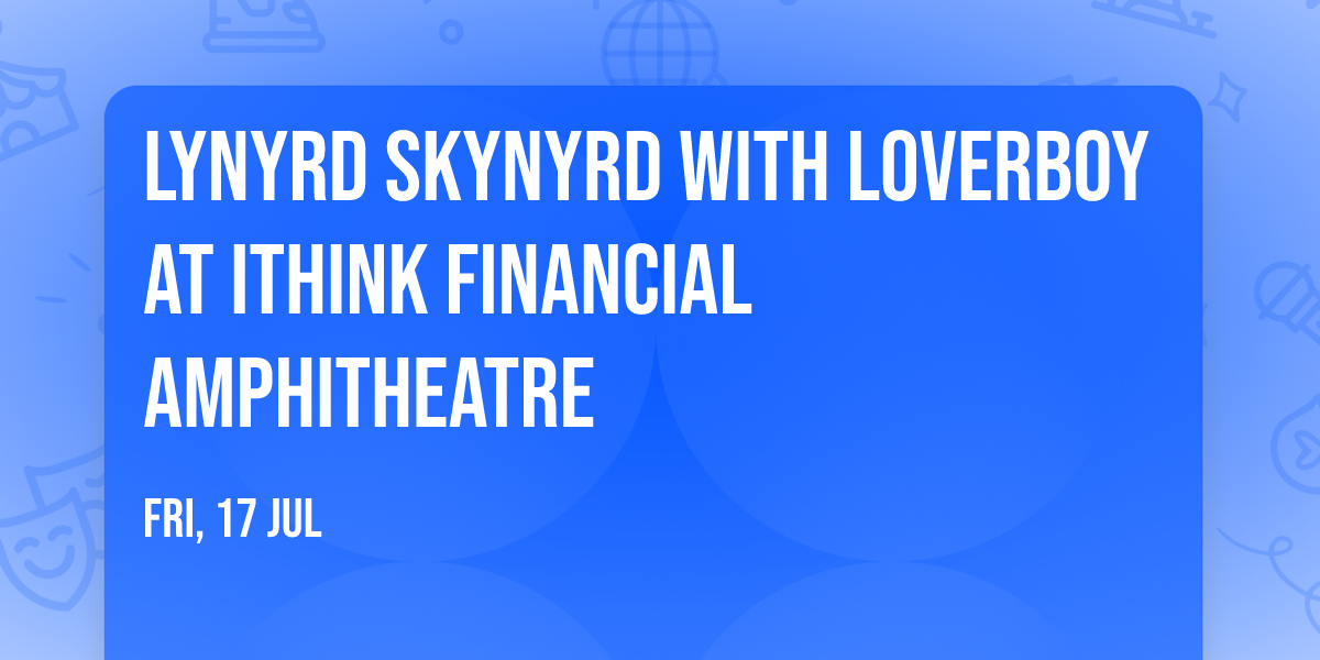 Lynyrd Skynyrd with Loverboy at iTHINK Financial Amphitheatre