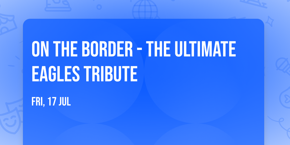 On the Border - The Ultimate Eagles Tribute